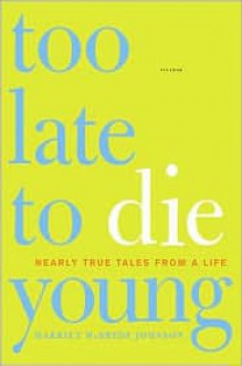 Too Late to Die Young: Nearly True Tales from a Life - Harriet McBryde Johnson