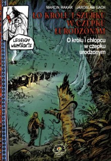 Legendy warmińskie 02: O Królu i chłopcu w czepku urodzonym - Jarosław Gach, Marcin Wakar