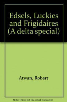 Edsels, Luckies and Frigidaires - Robert Atwan