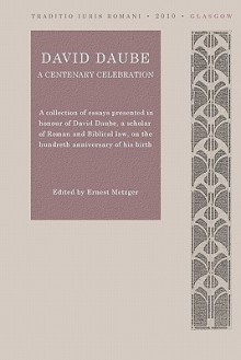 David Daube: A Centenary Celebration - Ernest Metzger, David Carey Miller, Robert A. Segal, Calum Carmichael, Bernard Jackson, William M. Gordon, Alan Watson, Jonathan M. Daube, Hector L. MacQueen