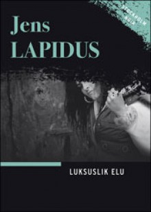 Luksuslik elu (Stockholm noir, #3) - Jens Lapidus