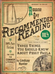 Three Things You Should Know About Peggy Paula - Lindsay Hunter, Roxane Gay