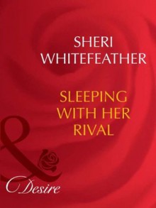 Sleeping With Her Rival (Mills & Boon Desire) - Sheri Whitefeather