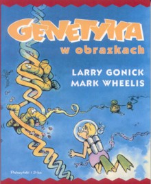 Genetyka w obrazkach - Larry Gonick,Mark Wheelis