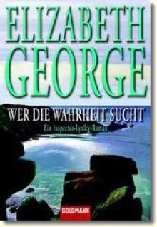 Wer die Wahrheit sucht (Inspector Lynley, #12) - Elizabeth George