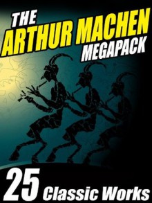 The Arthur Machen Megapack: 25 Classic Works - Arthur Machen, Vincent Starrett