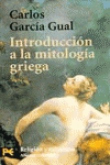 Introduccion A La Mitologia Griega (Spanish Edition) - Carlos García Gual