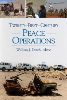 Twenty-First-Century Peace Operations - William J. Durch