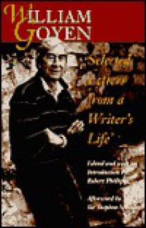 William Goyen: Selected Letters from a Writer's Life - William Goyen, Robert Phillips