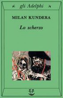 Lo scherzo - Milan Kundera, Giuseppe Dierna