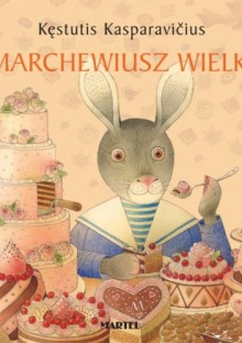 Marchewiusz Wielki - Kęstutis Kasparavicius, Alina Kuzborska