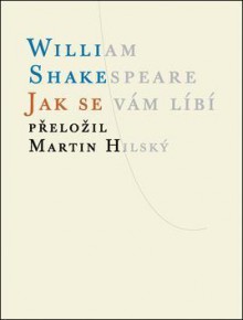 Jak se vám líbí - Martin Hilský, William Shakespeare