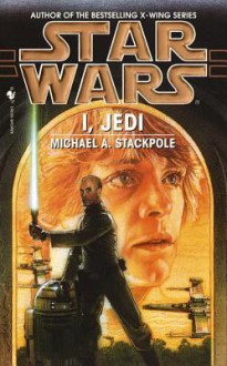 Star Wars: I, Jedi - Michael A. Stackpole