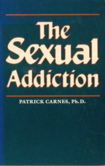 The Sexual Addiction - Patrick J. Carnes