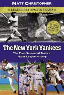 The New York Yankees: Legendary Sports Teams - Matt Christopher, Glenn Stout