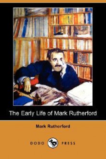 The Early Life of Mark Rutherford - Mark Rutherford