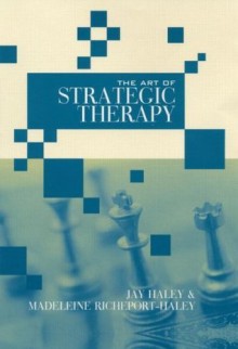 Art of Strategic Therapy - Jay Haley, Madeleine Richeport-Haley