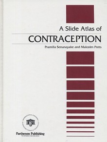 A Slide Atlas of Contraception - Pramilla Senanayake, Malcolm Potts