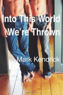 Into This World We're Thrown - Mark Kendrick