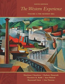 The Western Experience, Volume C, With Primary Source Investigator - Mortimer Chambers, Barbara A. Hanawalt, Theodore Rabb, Isser Woloch, Raymond Grew, Lisa Tiersten