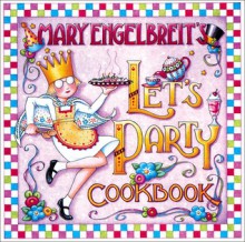 Mary Engelbreit's Let's Party Cookbook - Mary Engelbreit, Mark Thomas