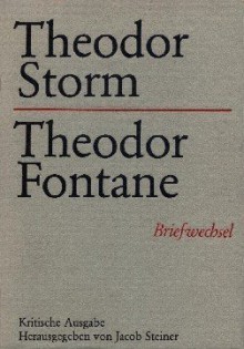 Theodor Storm - Theodor Fontane: Briefwechsel - Theodor Storm, Theodor Fontane, Jacob Steiner