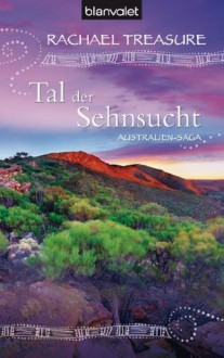 Tal der Sehnsucht: Australien-Saga (German Edition) - Rachael Treasure, Christoph Göhler