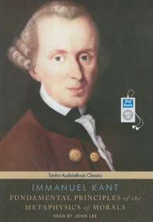 Fundamental Principles of the Metaphysics of Morals - Immanuel Kant, John Lee