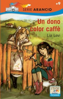 Un dono color caffé (Il battello a vapore. Serie arancio) (Italian Edition) - Lia Levi, S. Bursi