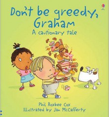 Don't Be Greedy Graham - Phil Roxbee Cox, Jan McCafferty