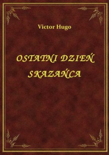 Ostatni dzień skazańca - Victor Hugo