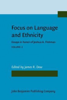 Language and Ethnicity: Focusschrift in Honor of Joshua A. Fishman on the Occasion of His 65th Birthday (Language & Ethnicity) - James R. Dow