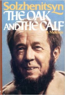 The Oak and the Calf: Sketches of Literary Life in the Soviet Union - Aleksandr Solzhenitsyn