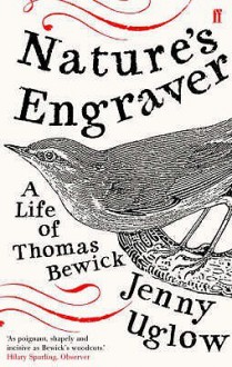 Nature's Engraver: A Life Of Thomas Bewick - Jenny Uglow