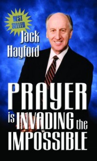 Prayer Invading Impossible - Jack Hayford