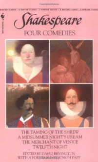 Four Comedies: The Taming of the Shrew, A Midsummer Night's Dream, The Merchant of Venice, Twelfth Night (Bantam Classics) - David M. Bevington, David Scott Kastan, William Shakespeare