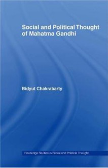 Social and Political Thought of Mahatma Gandhi - Bidyut Chakrabarty