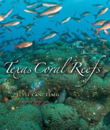 Texas Coral Reefs - Jesse Cancelmo, Sylvia A. Earle