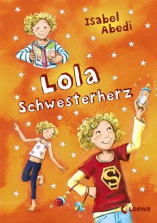 Lola Schwesterherz - Isabel Abedi, Dagmar Henze