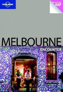 Lonely Planet: Melbourne Encounter [With Pull-Out Map] - Jayne D'Arcy, Donna Wheeler