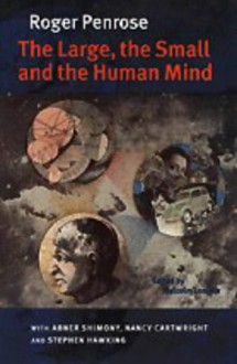 The Large, The Small And The Human Mind - Roger Penrose