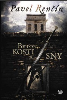 Beton, kosti a sny - Pavel Renčín