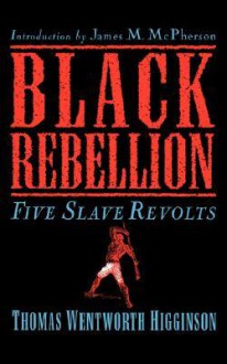 Black Rebellion: Five Slave Revolts - Thomas Wentworth Higginson