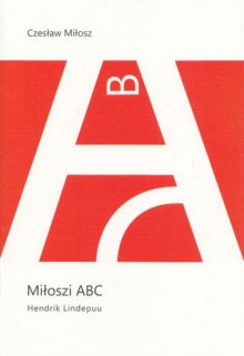 Miłoszi ABC - Czesław Miłosz, Hendrik Lindepuu