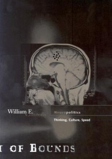 Neuropolitics: Thinking, Culture, Speed - William E. Connolly