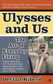 Ulysses and Us: The Art of Everyday Living - Declan Kiberd