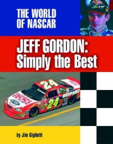 Jeff Gordon: Simply the Best - Jim Gigliotti