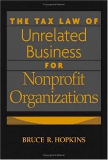 The Tax Law of Unrelated Business for Nonprofit Organizations - Bruce R. Hopkins