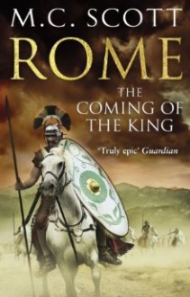 Rome: The Coming of the King - M.C. Scott