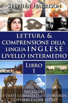 Lettura e Comprensione della Lingua Inglese-Livello Intermedio - Libro 1 (Italian Edition) - Stephen Harrison